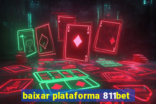 baixar plataforma 811bet